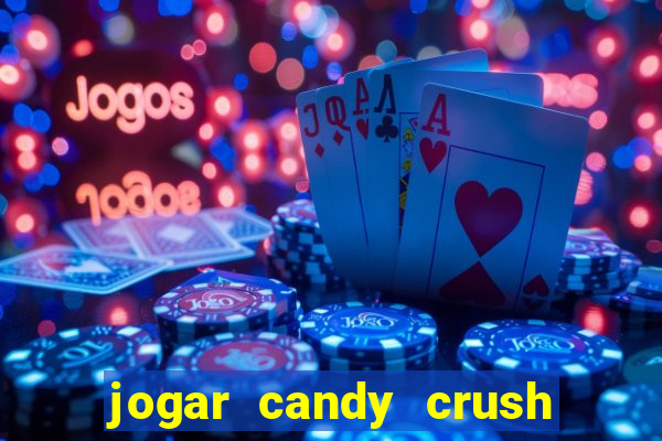 jogar candy crush e ganhar dinheiro